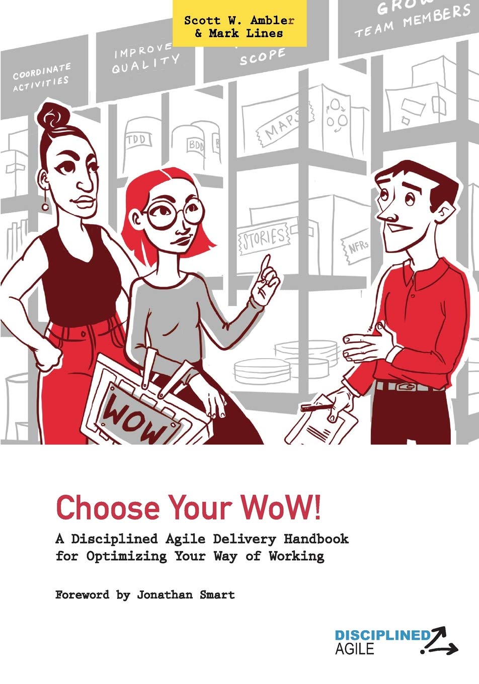 Choose Your WoW!: A Disciplined Agile Delivery Handbook for Optimizing Your Way of Working (WoW) cover